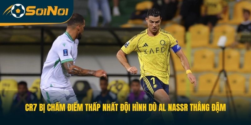 CR7 bị chấm điểm thấp nhất đội hình dù Al Nassr thắng đậm