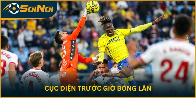 Cục diện trước giờ bóng lăn