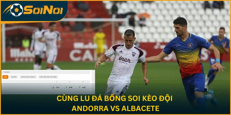 Cùng Lu Đá Bổng soi kèo hai đội Andorra vs Albacete