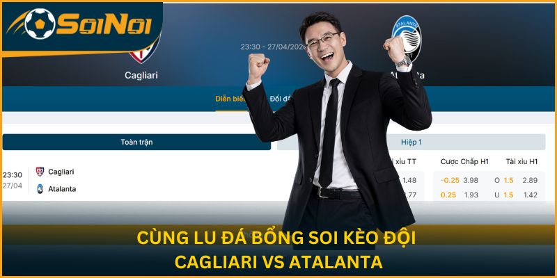 Cùng Lu Đá Bổng soi kèo hai đội Cagliari vs Atalanta