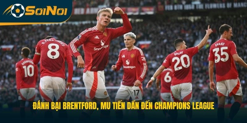 Đánh bại Brentford, MU tiến dần đến Champions League