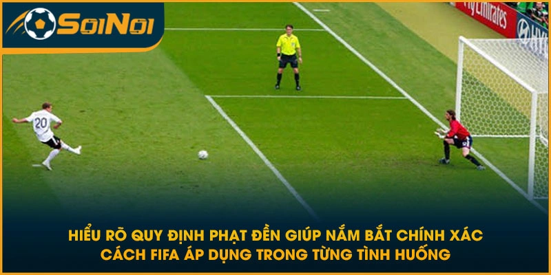 Hiểu rõ quy định phạt đền giúp nắm bắt chính xác cách FIFA áp dụng trong từng tình huống