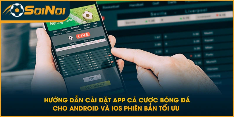 Hướng dẫn cài đặt app cá cược bóng đá cho android và ios phiên bản tối ưu