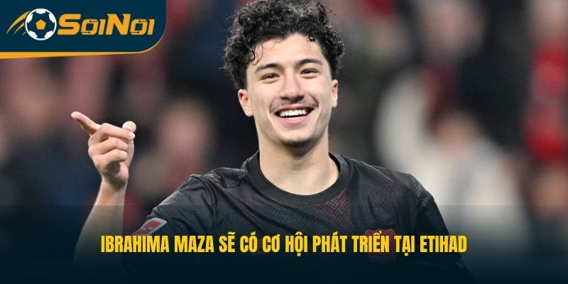 Ibrahima Maza sẽ có cơ hội phát triển tại Etihad