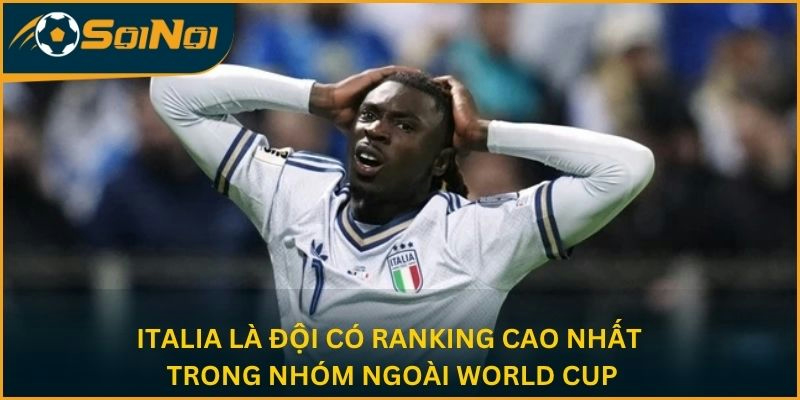 Italia là đội có ranking cao nhất trong nhóm ngoài World Cup