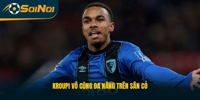 Kroupi vô cùng đa năng trên sân cỏ