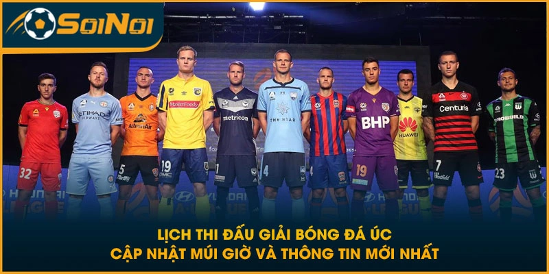 Lịch thi đấu giải bóng đá Úc cập nhật múi giờ và thông tin mới nhất