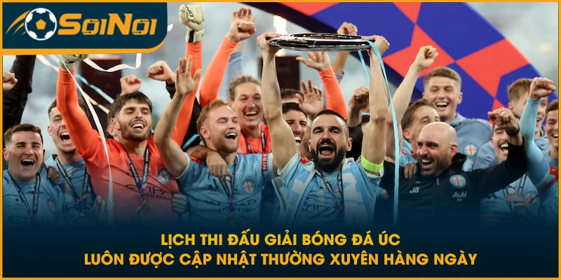 Lịch thi đấu giải bóng đá Úc luôn được cập nhật thường xuyên hàng ngày