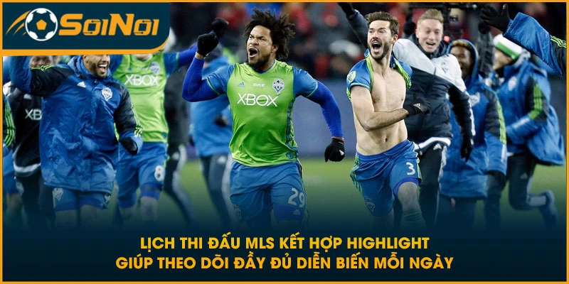 Lịch thi đấu MLS và bảng kết quả giúp theo dõi phong độ các đội mỗi ngày