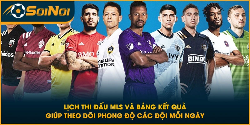 Lịch thi đấu MLS kết hợp highlight giúp theo dõi đầy đủ diễn biến mỗi ngày