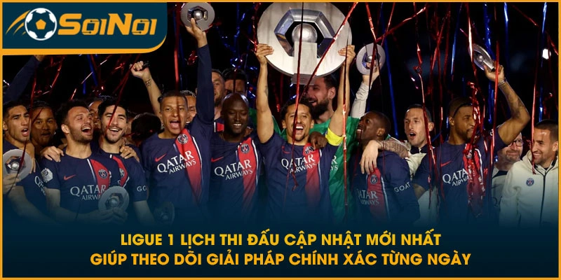Ligue 1 lịch thi đấu cập nhật mới nhất giúp theo dõi giải Pháp chính xác từng ngày