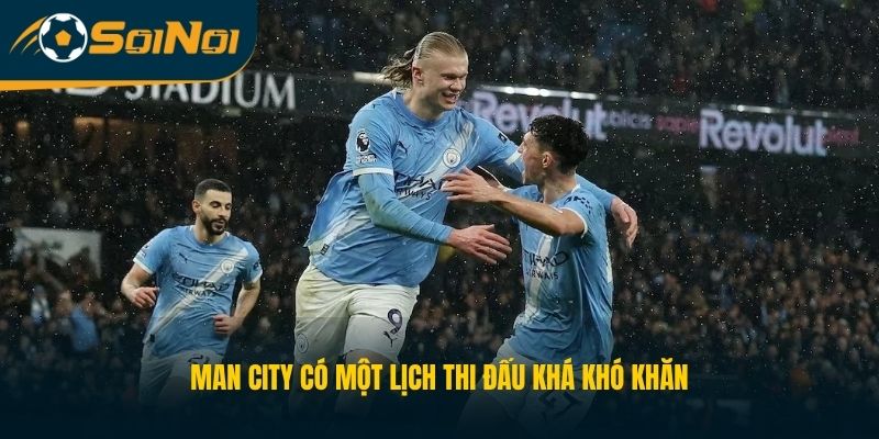 Man City có một lịch thi đấu khá khó khăn