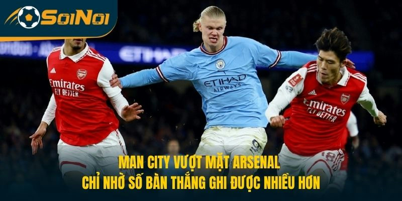 Man City vượt mặt Arsenal chỉ nhờ số bàn thắng ghi được nhiều hơn