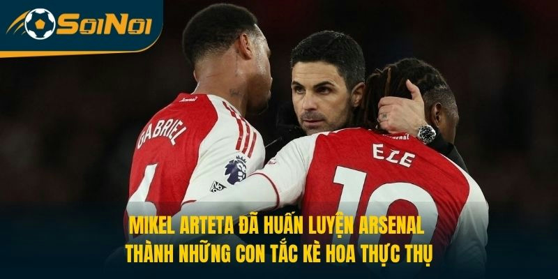 Mikel Arteta đã huấn luyện Arsenal thành những con tắc kè hoa thực thụ