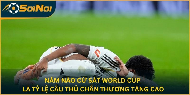 Năm nào cứ sát World Cup là tỷ lệ cầu thủ chấn thương tăng cao