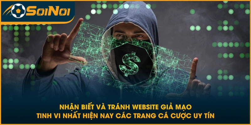 Nhận biết và tránh website giả mạo tinh vi nhất hiện nay các trang cá cược uy tín