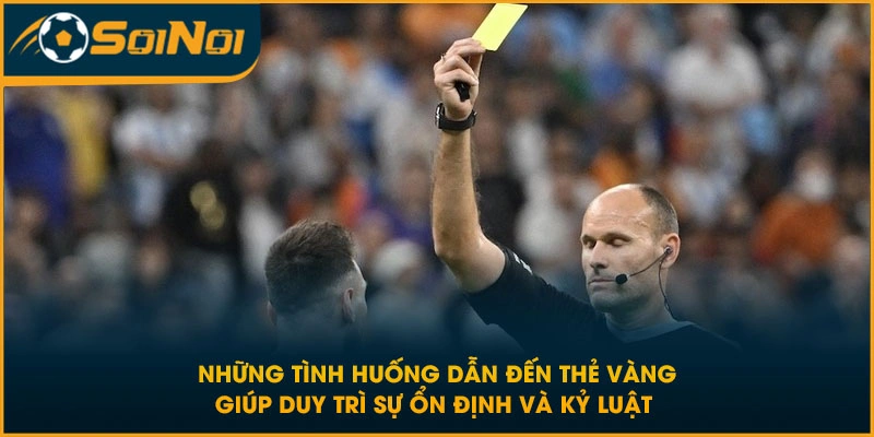 Những tình huống dẫn đến thẻ vàng giúp duy trì sự ổn định và kỷ luật