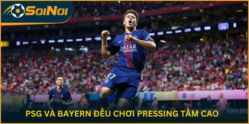 PSG và Bayern đều chơi pressing tầm cao