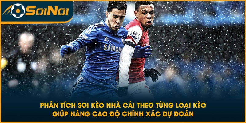 Phân tích soi kèo nhà cái theo từng loại kèo giúp nâng cao độ chính xác dự đoán