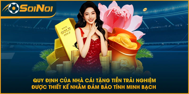 Quy định của nhà cái tặng tiền trải nghiệm được thiết kế nhằm đảm bảo tính minh bạch 