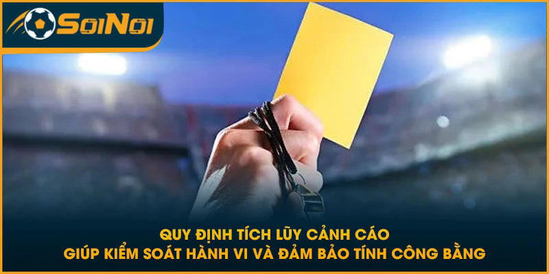 Quy định tích lũy cảnh cáo giúp kiểm soát hành vi và đảm bảo tính công bằng