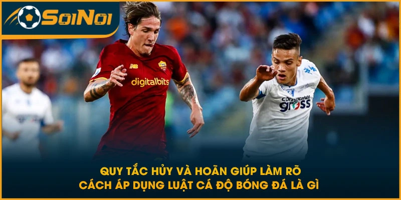 Quy tắc hủy và hoãn giúp làm rõ cách áp dụng luật cá độ bóng đá là gì
