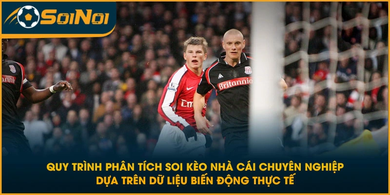 Quy trình phân tích soi kèo nhà cái chuyên nghiệp dựa trên dữ liệu biến động thực tế