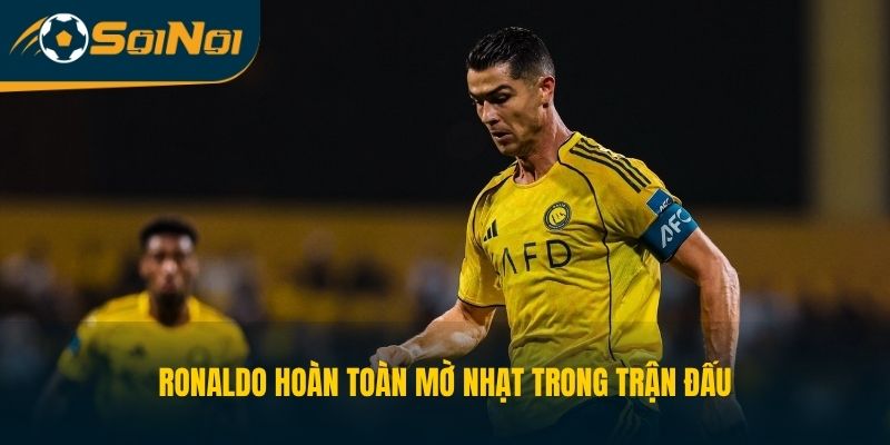 Ronaldo hoàn toàn mờ nhạt trong trận đấu