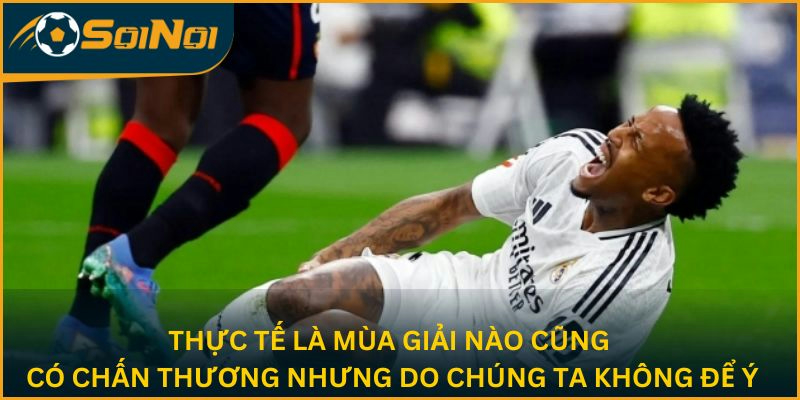 Thực tế là mùa giải nào cũng có chấn thương nhưng do chúng ta không để ý