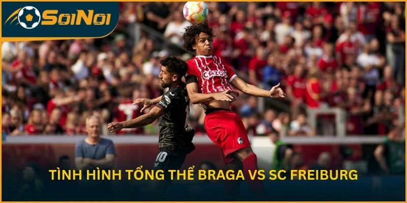 Tình hình tổng thể trước trận Braga vs SC Freiburg