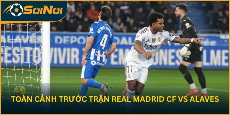 Toàn cảnh trước vòng 33 của Real Madrid CF vs Alaves