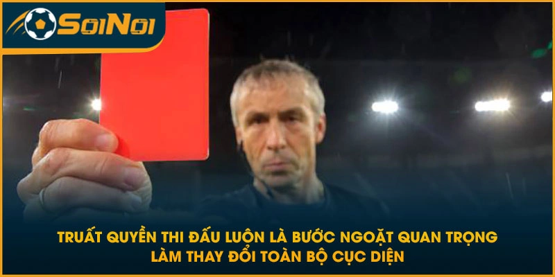 Truất quyền thi đấu luôn là bước ngoặt quan trọng làm thay đổi toàn bộ cục diện