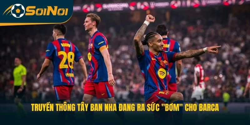 Truyền thông Tây Ban Nha đang ra sức "bơm" cho Barca 