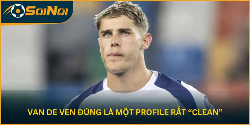 Van de Ven đúng là một profile rất “clean”