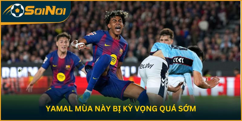 Yamal mùa này bị kỳ vọng quá sớm