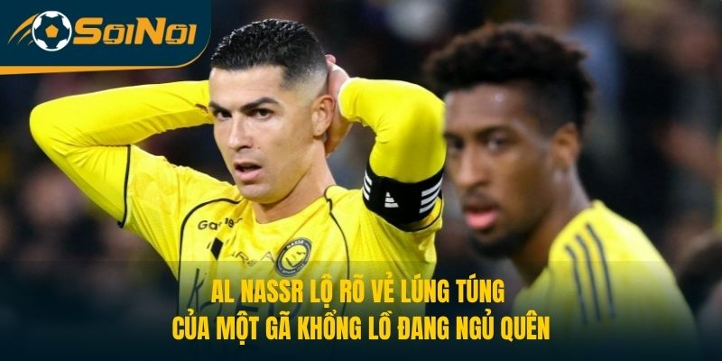 Al Nassr lộ rõ vẻ lúng túng của một gã khổng lồ đang ngủ quên