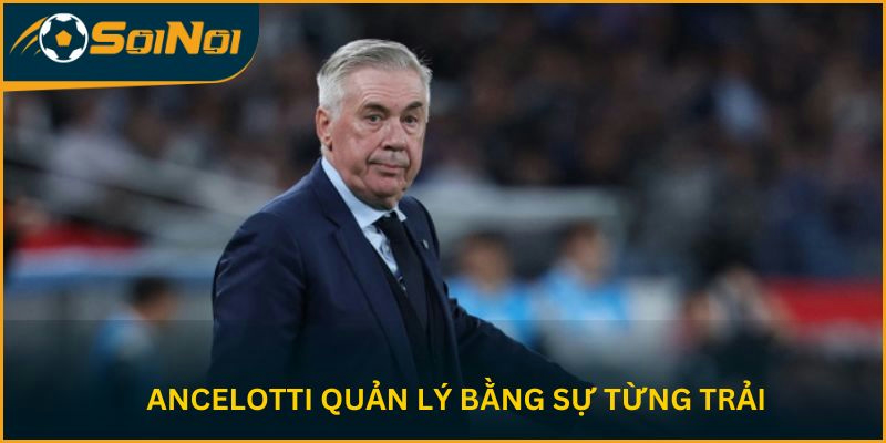 Ancelotti quản lý bằng sự từng trải