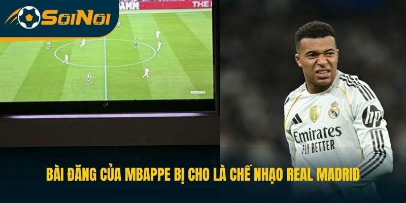 Bài đăng của Mbappe bị cho là chế nhạo Real Madrid