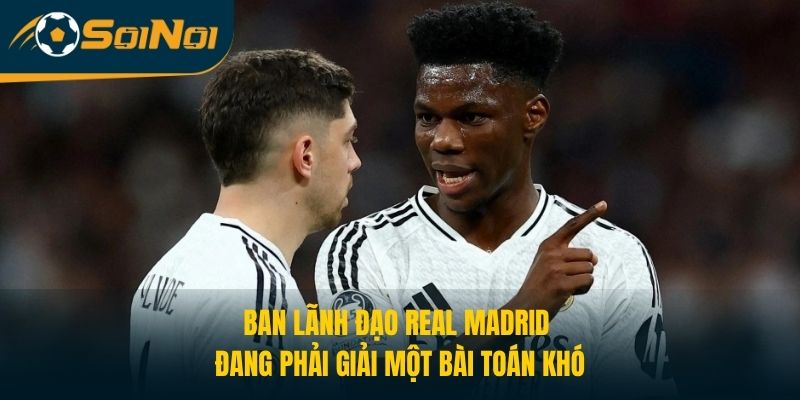 Ban lãnh đạo Real Madrid đang phải giải một bài toán khó