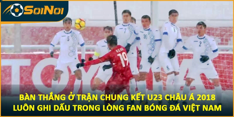 Bàn thắng ở trận chung kết U23 Châu Á 2018 luôn ghi dấu trong lòng fan bóng đá Việt Nam