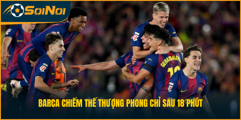Barca chiếm thế thượng phong chỉ sau 18 phút