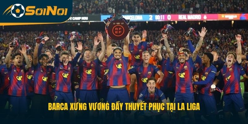 Barca xưng vương đầy thuyết phục tại La Liga