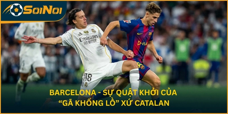 Barcelona - Sự quật khởi của “gã khổng lồ” xứ Catalan