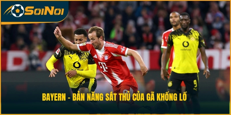 Bayern - Bản năng sát thủ của gã khổng lồ