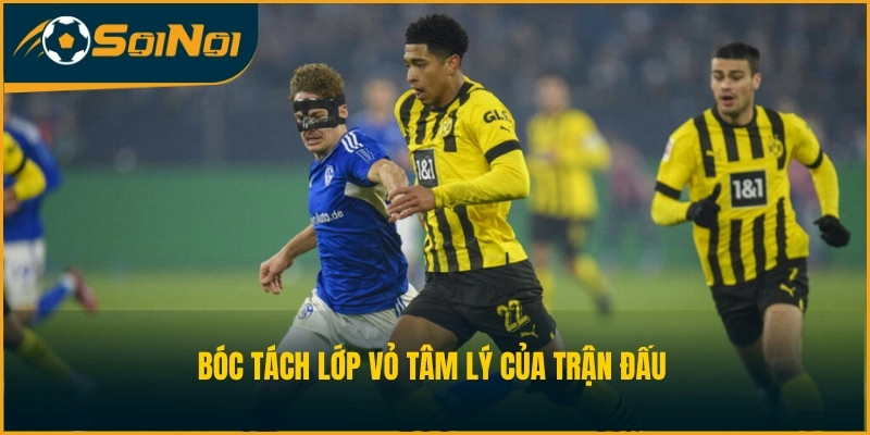 Bóc tách lớp vỏ tâm lý của trận đấu