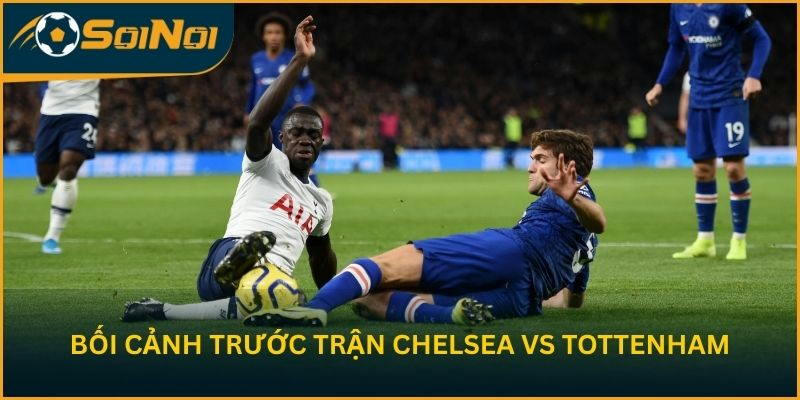 Phân tích bối cảnh trước trận Chelsea vs Tottenham Hotspur