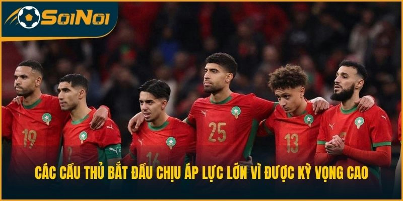 Các cầu thủ bắt đầu chịu áp lực lớn vì được kỳ vọng cao