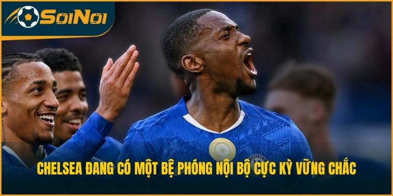 Chelsea đang có một bệ phóng nội bộ cực kỳ vững chắc