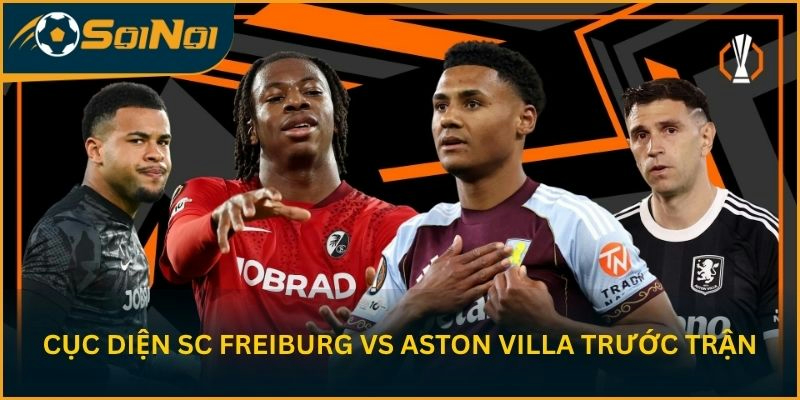 Nhận định cục diện trước chung kết SC Freiburg vs Aston Villa