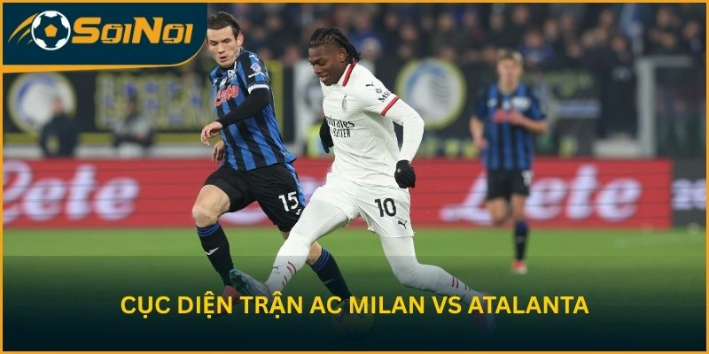 Cục diện trước trận của AC Milan vs Atalanta